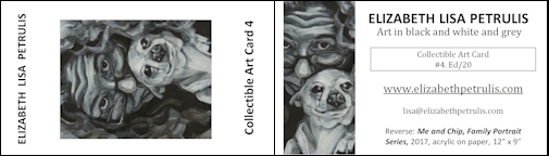 Elizabeth Lisa Petrulis double sided collectible art card #4, printed 2017, featuring the painting Me & Chip (family portraits series), 2017 & text on back